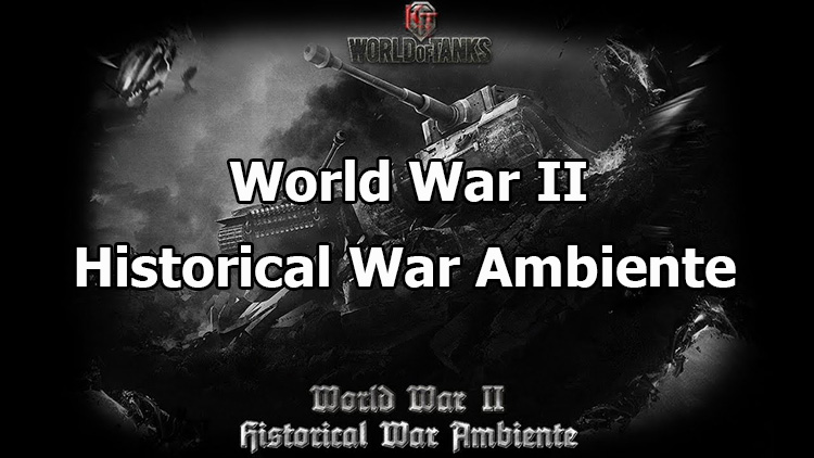 WWIIHWA - Historical War Ambiente for World of Tanks 1.25.1.0